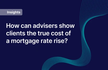 How Can Advisers Show Clients The True Cost Of A Mortgage Rate Rise Teaser (1)