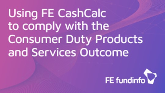 Using FE CashCalc to Comply with the Consumer Duty Products and Services Outcome